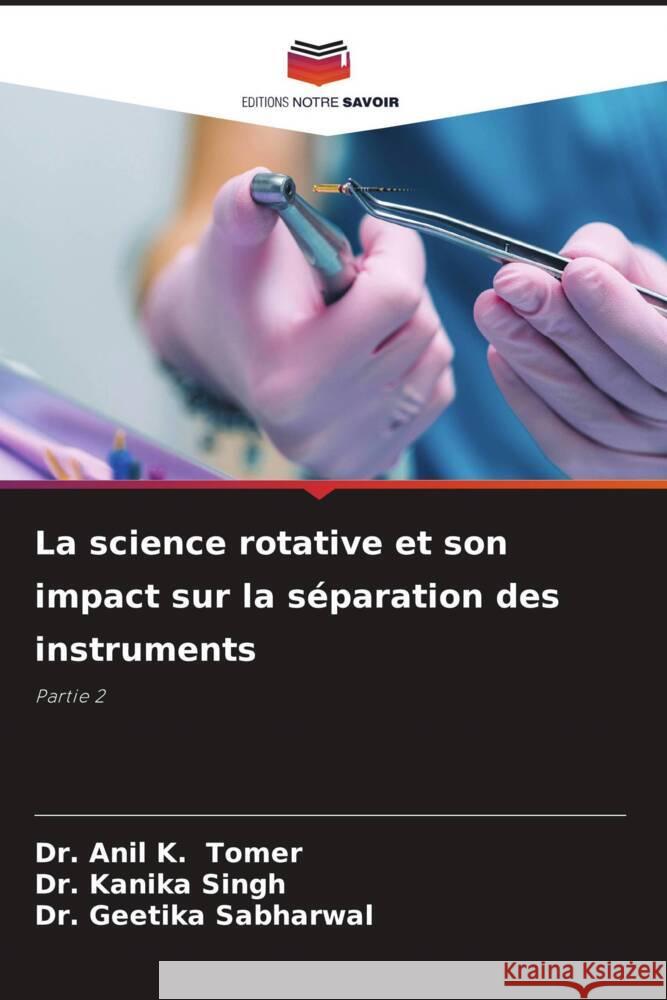 La science rotative et son impact sur la séparation des instruments Tomer, Dr. Anil K., Singh, Dr. Kanika, Sabharwal, Dr. Geetika 9786205460849