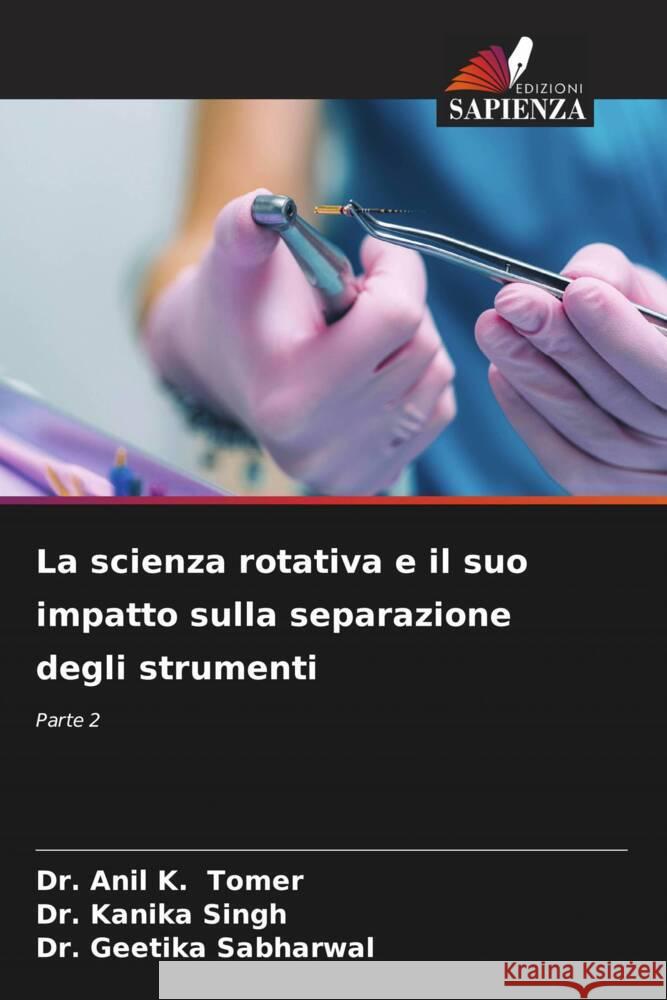 La scienza rotativa e il suo impatto sulla separazione degli strumenti Tomer, Dr. Anil K., Singh, Dr. Kanika, Sabharwal, Dr. Geetika 9786205460856