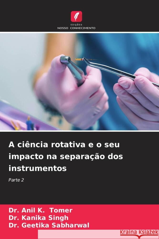 A ciência rotativa e o seu impacto na separação dos instrumentos Tomer, Dr. Anil K., Singh, Dr. Kanika, Sabharwal, Dr. Geetika 9786205460863