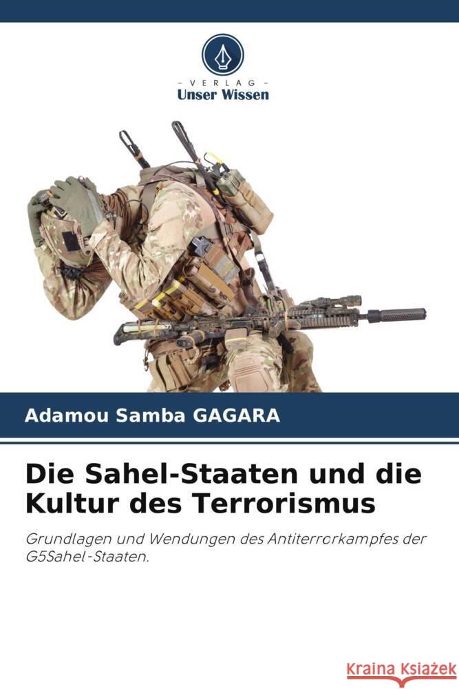 Die Sahel-Staaten und die Kultur des Terrorismus Gagara, Adamou Samba 9786205460955 Verlag Unser Wissen
