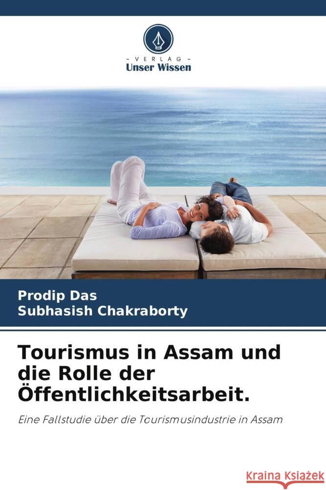 Tourismus in Assam und die Rolle der Öffentlichkeitsarbeit. Das, Prodip, Chakraborty, Subhasish 9786205461600