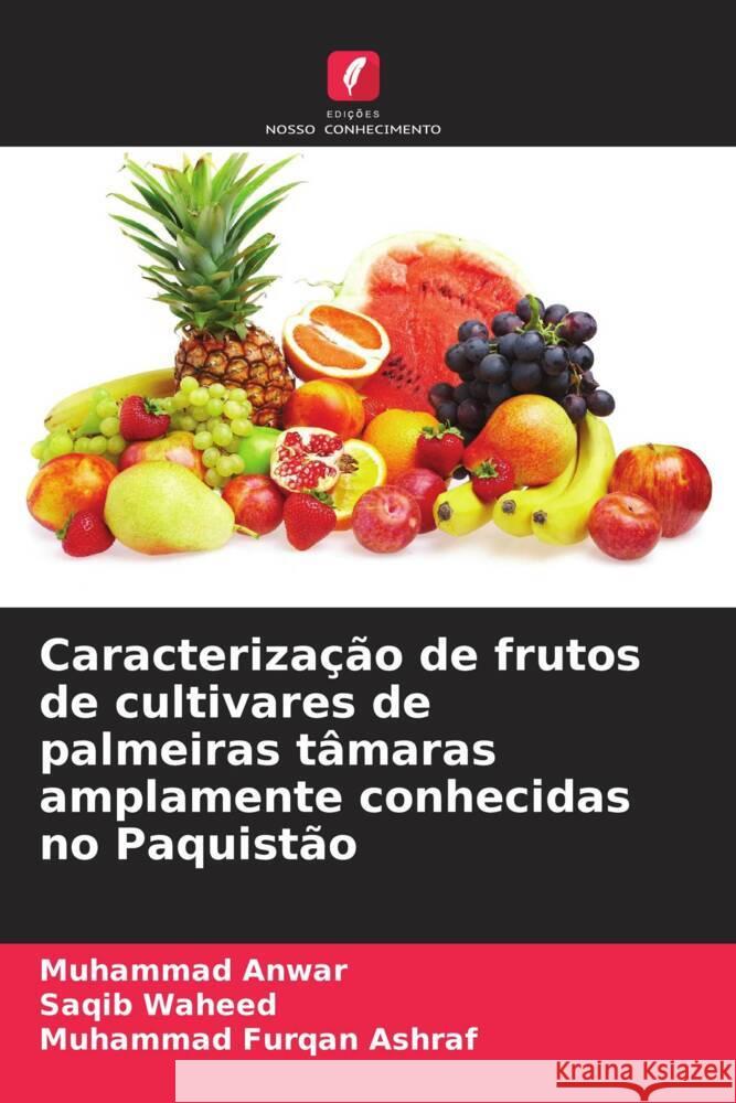 Caracterização de frutos de cultivares de palmeiras tâmaras amplamente conhecidas no Paquistão Anwar, Muhammad, waheed, Saqib, Furqan Ashraf, Muhammad 9786205462621 Edições Nosso Conhecimento