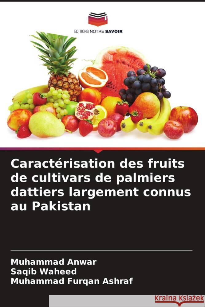 Caractérisation des fruits de cultivars de palmiers dattiers largement connus au Pakistan Anwar, Muhammad, waheed, Saqib, Furqan Ashraf, Muhammad 9786205462683 Editions Notre Savoir