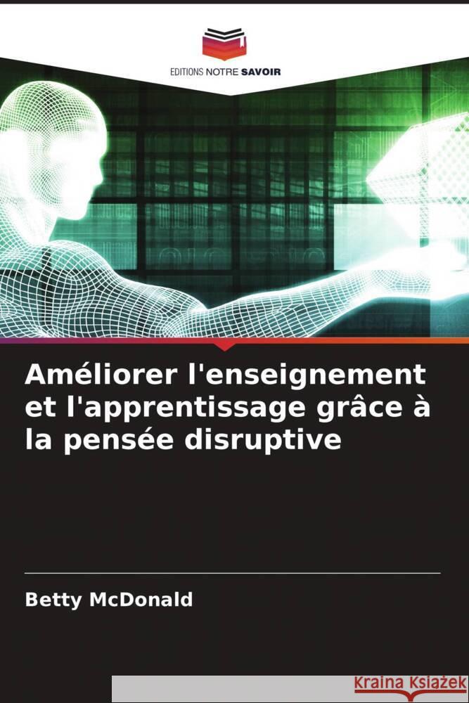 Améliorer l'enseignement et l'apprentissage grâce à la pensée disruptive MacDonald, Betty 9786205462935