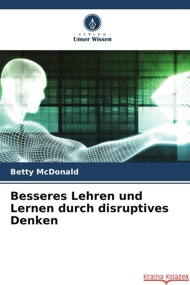 Besseres Lehren und Lernen durch disruptives Denken MacDonald, Betty 9786205462959