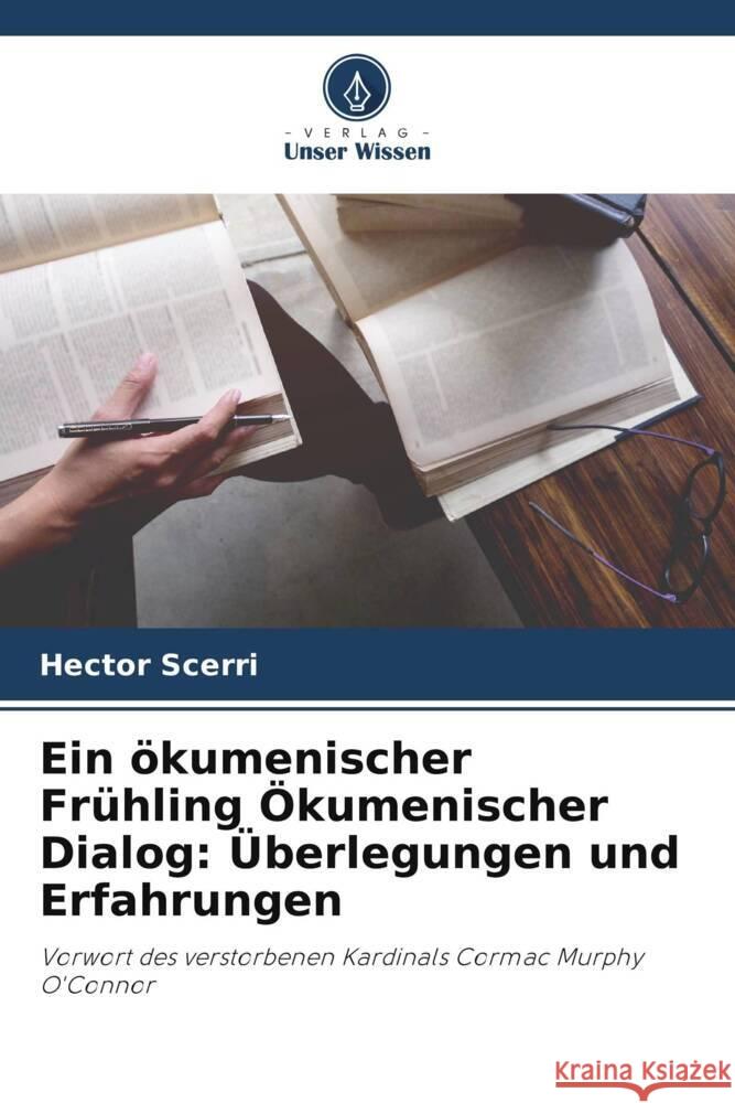 Ein ökumenischer Frühling Ökumenischer Dialog: Überlegungen und Erfahrungen Scerri, Hector 9786205463086