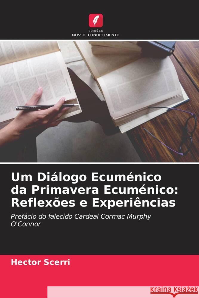 Um Diálogo Ecuménico da Primavera Ecuménico: Reflexões e Experiências Scerri, Hector 9786205463116