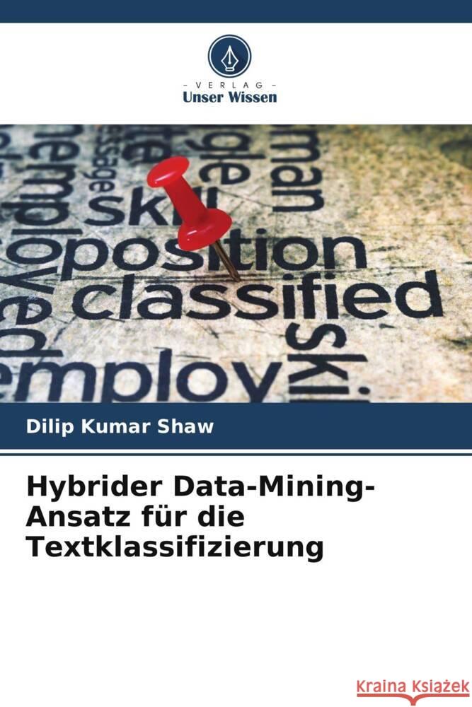 Hybrider Data-Mining-Ansatz für die Textklassifizierung Shaw, Dilip Kumar 9786205463307