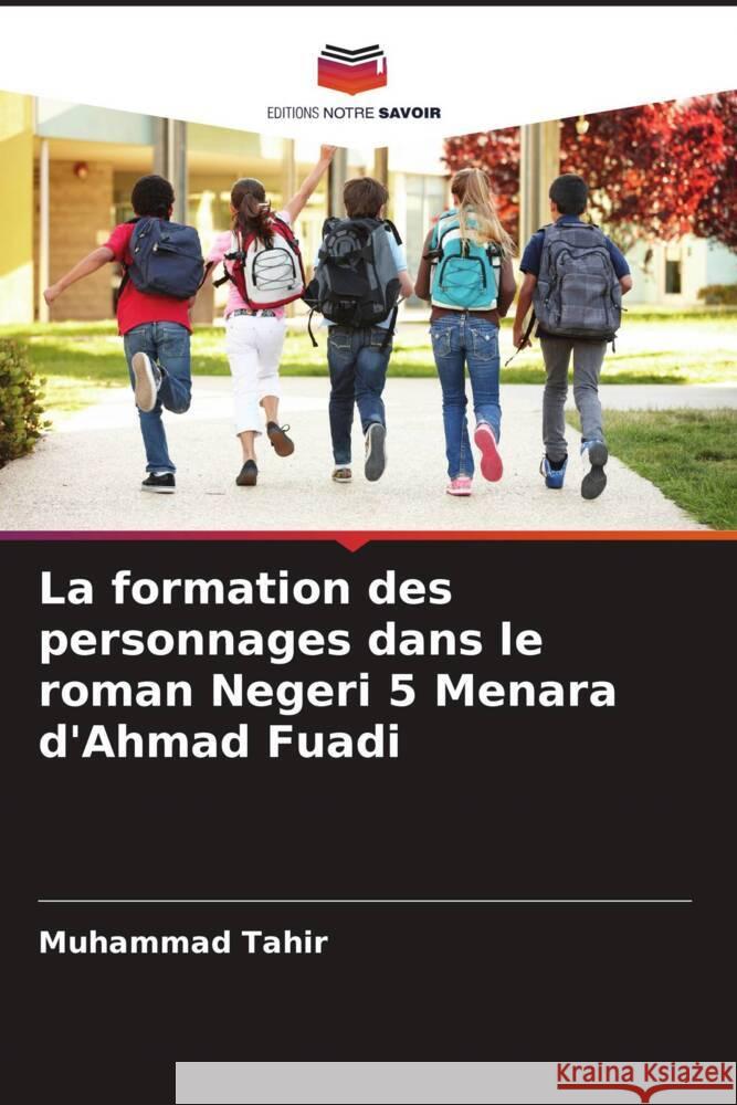 La formation des personnages dans le roman Negeri 5 Menara d'Ahmad Fuadi Tahir, Muhammad 9786205463482