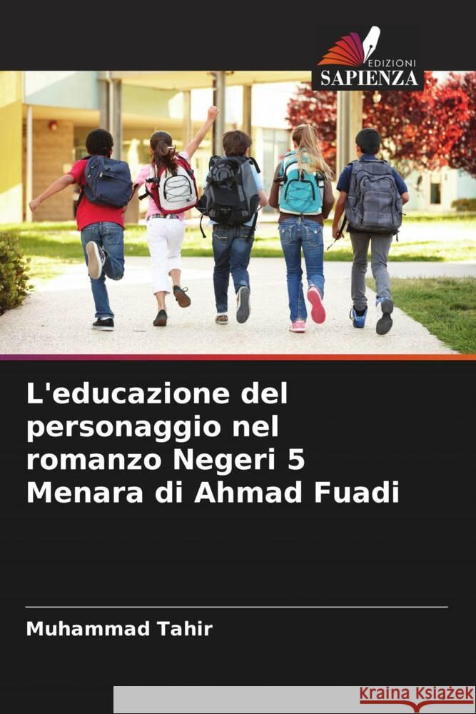 L'educazione del personaggio nel romanzo Negeri 5 Menara di Ahmad Fuadi Tahir, Muhammad 9786205463543