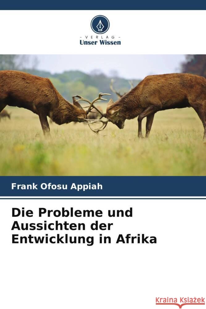 Die Probleme und Aussichten der Entwicklung in Afrika Appiah, Frank Ofosu 9786205463840