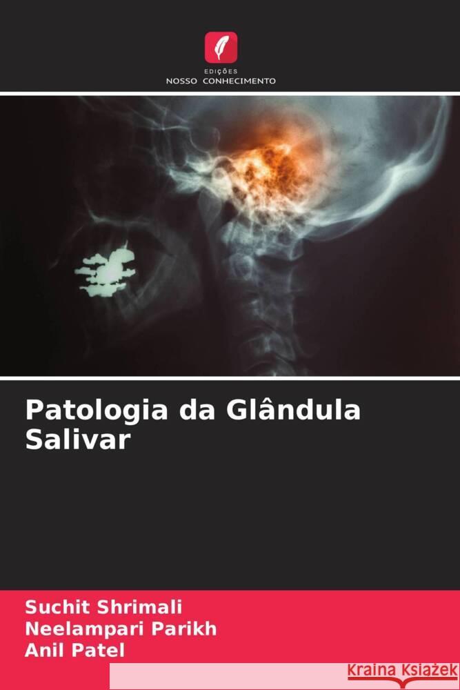 Patologia da Gl?ndula Salivar Suchit Shrimali Neelampari Parikh Anil Patel 9786205464007