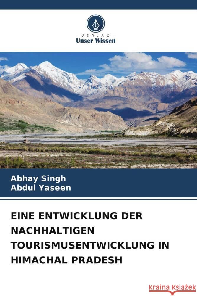 EINE ENTWICKLUNG DER NACHHALTIGEN TOURISMUSENTWICKLUNG IN HIMACHAL PRADESH Singh, Abhay, Yaseen, Abdul 9786205464113