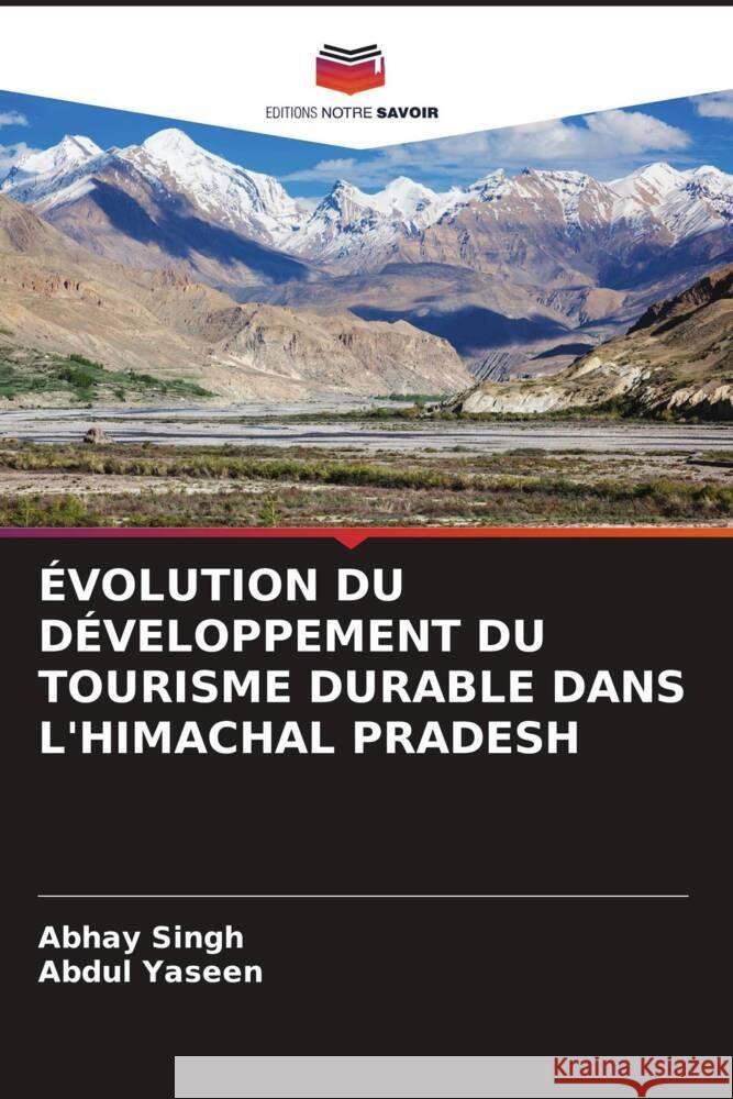 ÉVOLUTION DU DÉVELOPPEMENT DU TOURISME DURABLE DANS L'HIMACHAL PRADESH Singh, Abhay, Yaseen, Abdul 9786205464137 Editions Notre Savoir