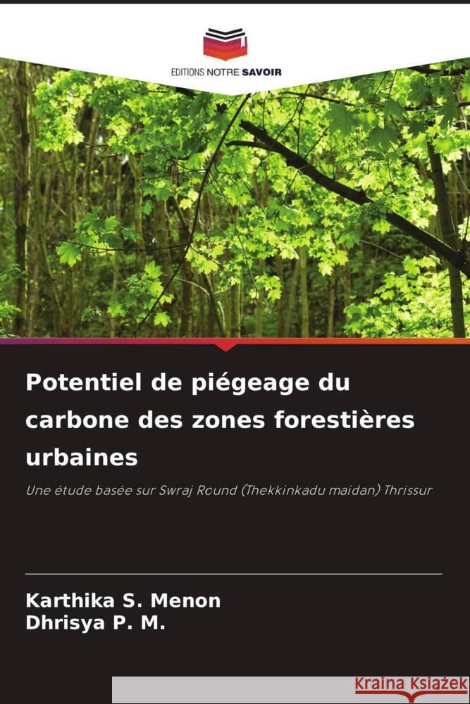 Potentiel de piégeage du carbone des zones forestières urbaines S. Menon, Karthika, P. M., Dhrisya 9786205465356 Editions Notre Savoir