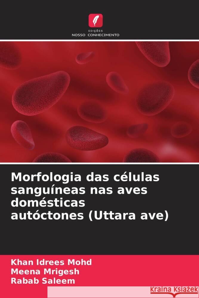 Morfologia das células sanguíneas nas aves domésticas autóctones (Uttara ave) Mohd, Khan Idrees, Mrigesh, Meena, Saleem, Rabab 9786205465509