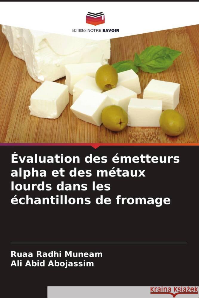 Évaluation des émetteurs alpha et des métaux lourds dans les échantillons de fromage Radhi Muneam, Ruaa, Abid Abojassim, Ali 9786205465592