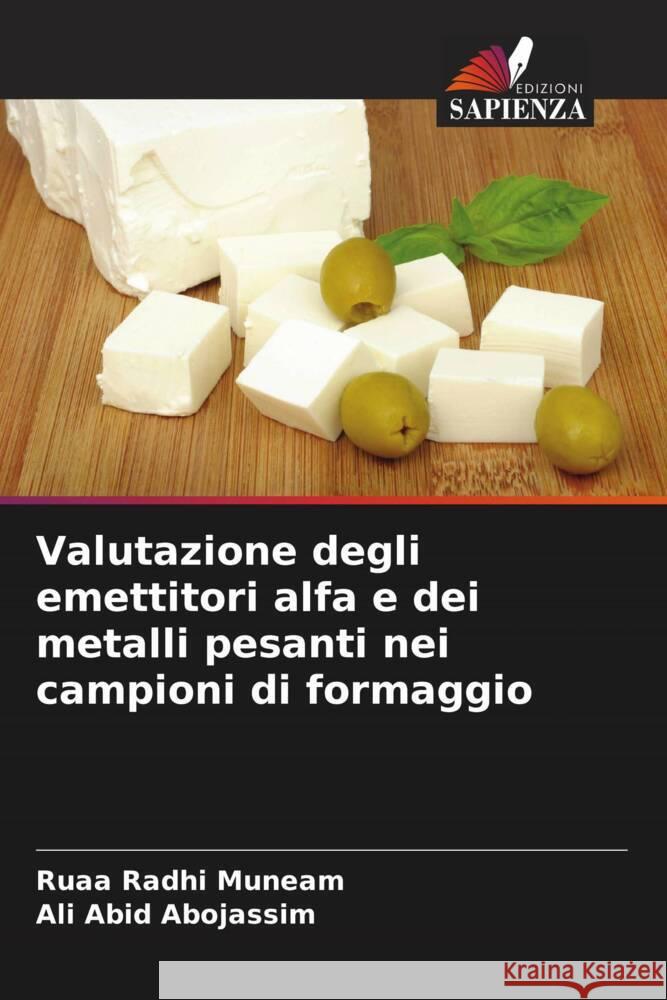Valutazione degli emettitori alfa e dei metalli pesanti nei campioni di formaggio Radhi Muneam, Ruaa, Abid Abojassim, Ali 9786205465608