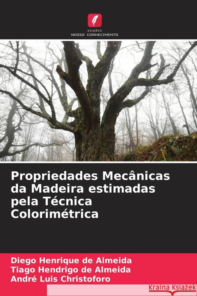 Propriedades Mecânicas da Madeira estimadas pela Técnica Colorimétrica de Almeida, Diego Henrique, de Almeida, Tiago Hendrigo, Christoforo, André Luis 9786205465738