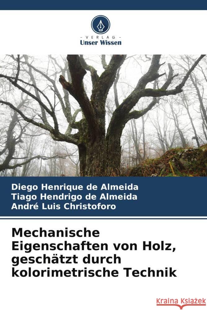 Mechanische Eigenschaften von Holz, geschätzt durch kolorimetrische Technik de Almeida, Diego Henrique, de Almeida, Tiago Hendrigo, Christoforo, André Luis 9786205465783