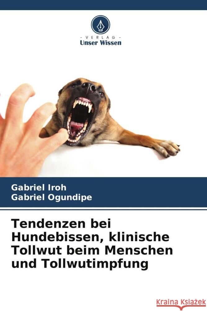 Tendenzen bei Hundebissen, klinische Tollwut beim Menschen und Tollwutimpfung Iroh, Gabriel, Ogundipe, Gabriel 9786205466056