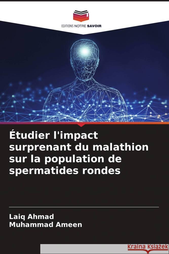 Étudier l'impact surprenant du malathion sur la population de spermatides rondes Ahmad, Laiq, Ameen, Muhammad 9786205466223