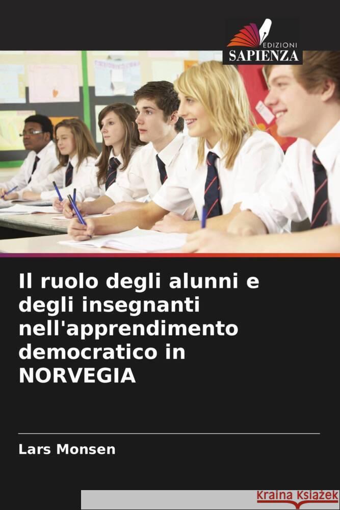 Il ruolo degli alunni e degli insegnanti nell'apprendimento democratico in NORVEGIA Monsen, Lars 9786205466315 Edizioni Sapienza