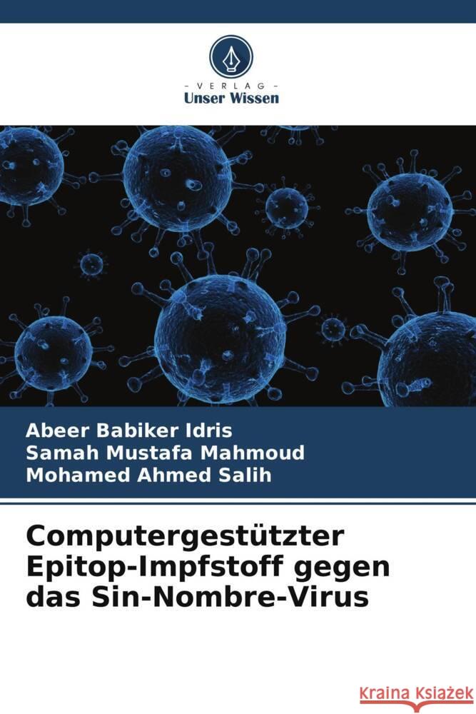 Computergestützter Epitop-Impfstoff gegen das Sin-Nombre-Virus Babiker Idris, Abeer, Mustafa Mahmoud, Samah, Ahmed Salih, Mohamed 9786205466575