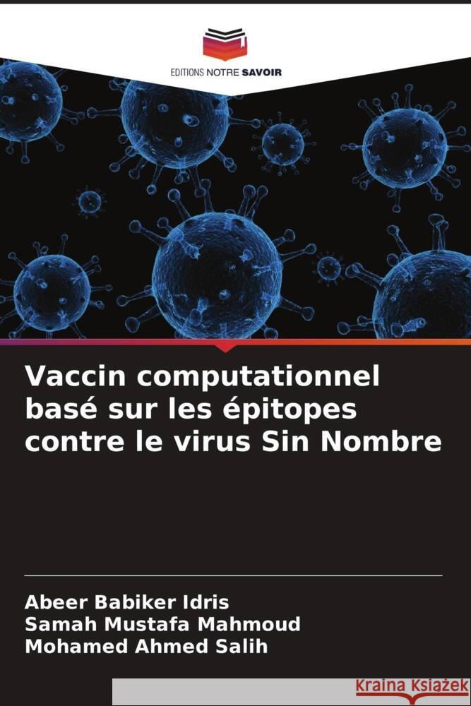 Vaccin computationnel basé sur les épitopes contre le virus Sin Nombre Babiker Idris, Abeer, Mustafa Mahmoud, Samah, Ahmed Salih, Mohamed 9786205466599