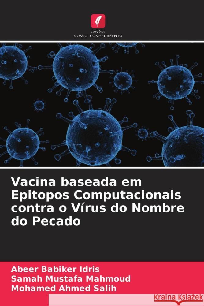 Vacina baseada em Epitopos Computacionais contra o Vírus do Nombre do Pecado Babiker Idris, Abeer, Mustafa Mahmoud, Samah, Ahmed Salih, Mohamed 9786205466612