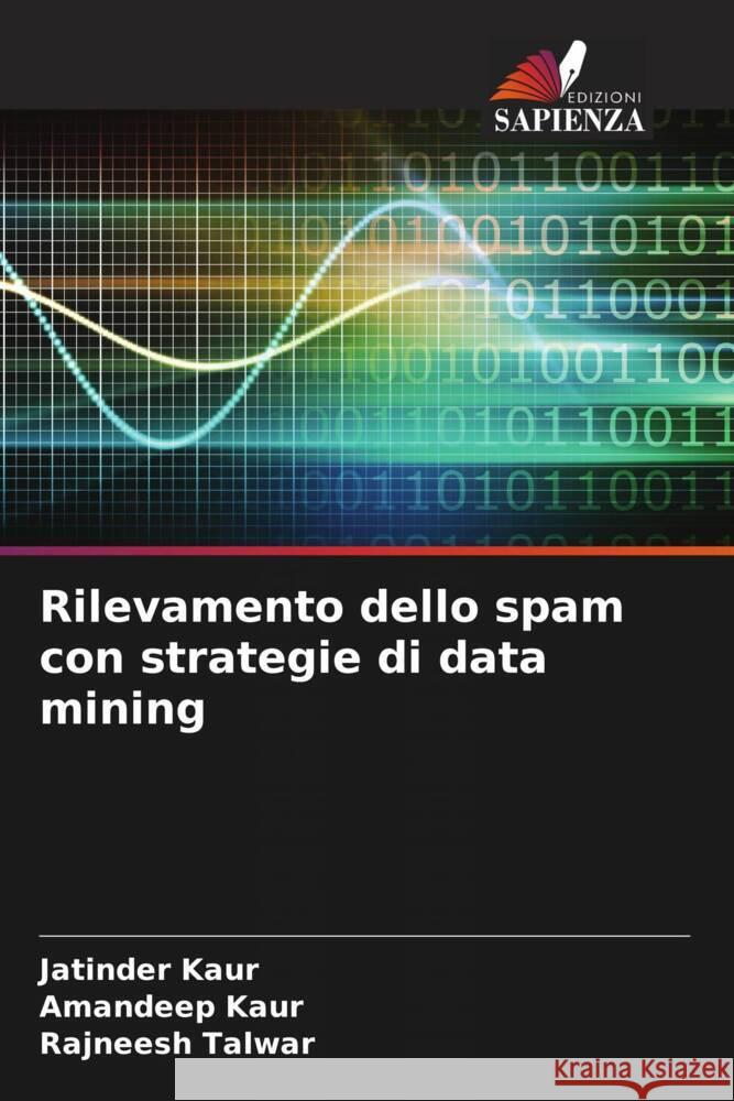 Rilevamento dello spam con strategie di data mining Kaur, Jatinder, Kaur, Amandeep, Talwar, Rajneesh 9786205466841