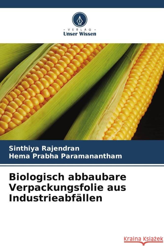 Biologisch abbaubare Verpackungsfolie aus Industrieabfällen Rajendran, Sinthiya, Paramanantham, Hema Prabha 9786205466872