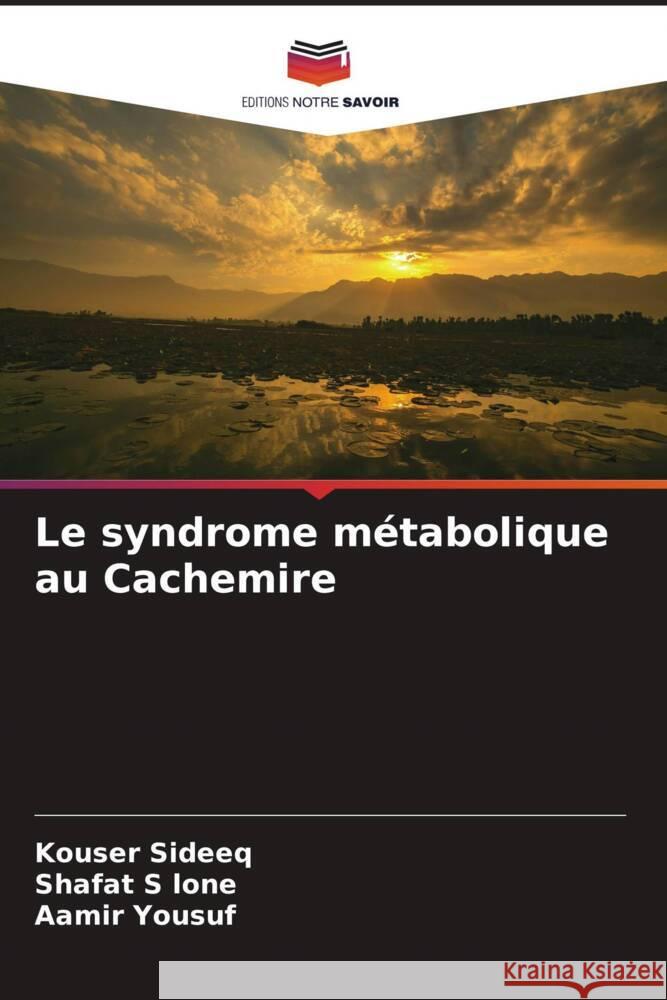 Le syndrome métabolique au Cachemire Sideeq, Kouser, lone, Shafat  S, Yousuf, Aamir 9786205467008