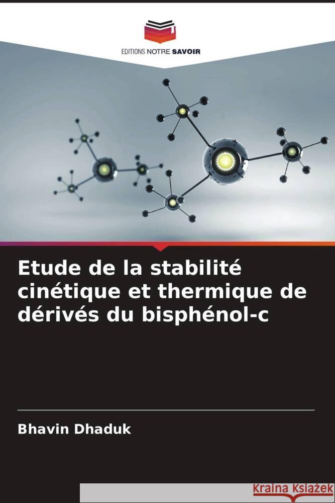 Etude de la stabilité cinétique et thermique de dérivés du bisphénol-c Dhaduk, Bhavin 9786205467282