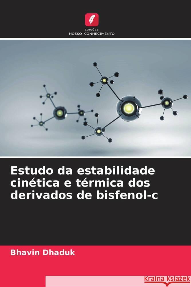 Estudo da estabilidade cinética e térmica dos derivados de bisfenol-c Dhaduk, Bhavin 9786205467329