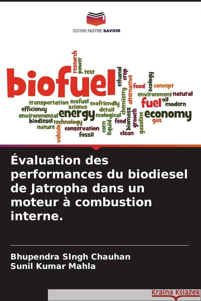 Évaluation des performances du biodiesel de Jatropha dans un moteur à combustion interne. Chauhan, Bhupendra Singh, Mahla, Sunil Kumar 9786205467503