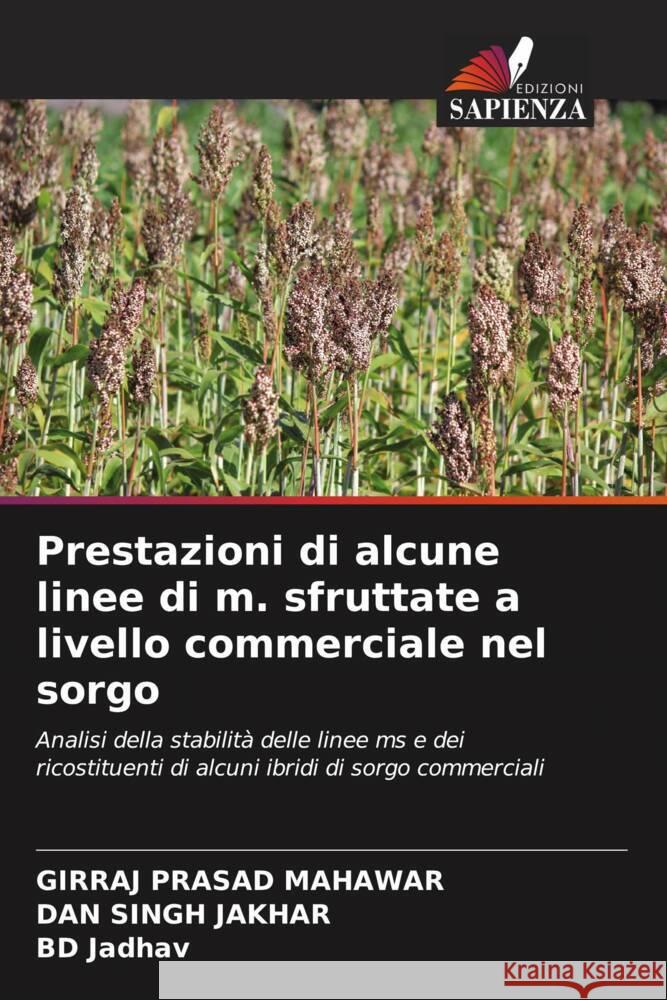 Prestazioni di alcune linee di m. sfruttate a livello commerciale nel sorgo Mahawar, Girraj Prasad, Jakhar, Dan Singh, Jadhav, BD 9786205467558 Edizioni Sapienza