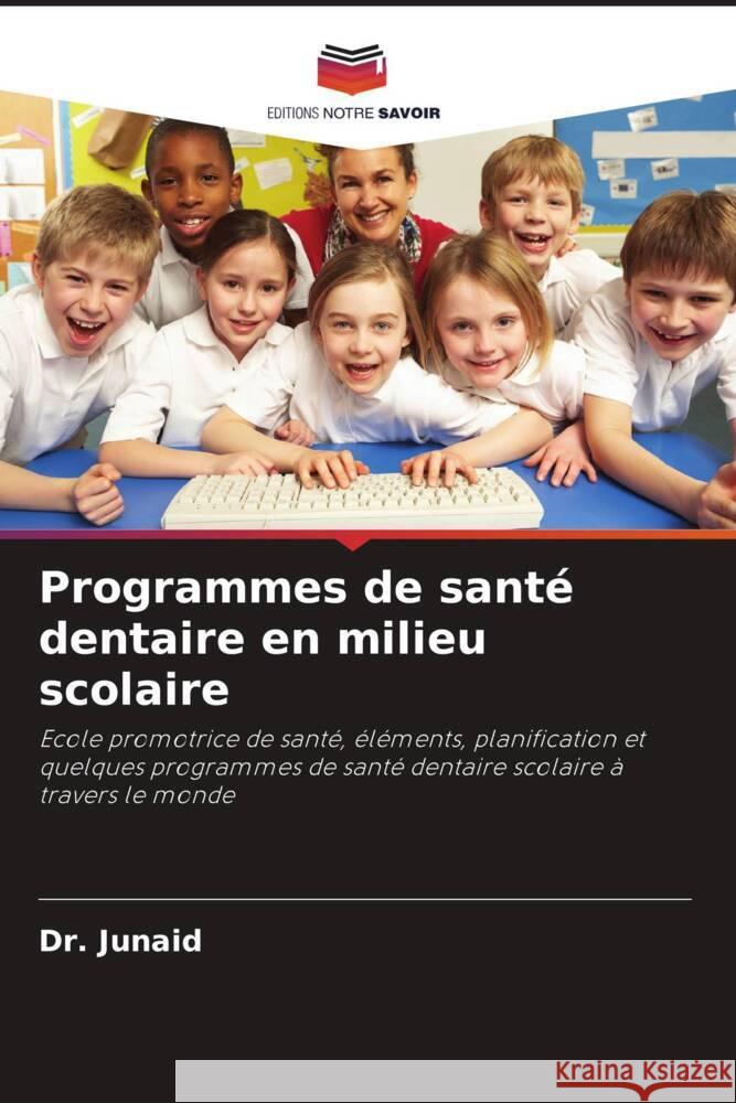 Programmes de santé dentaire en milieu scolaire Junaid, Dr. 9786205468586