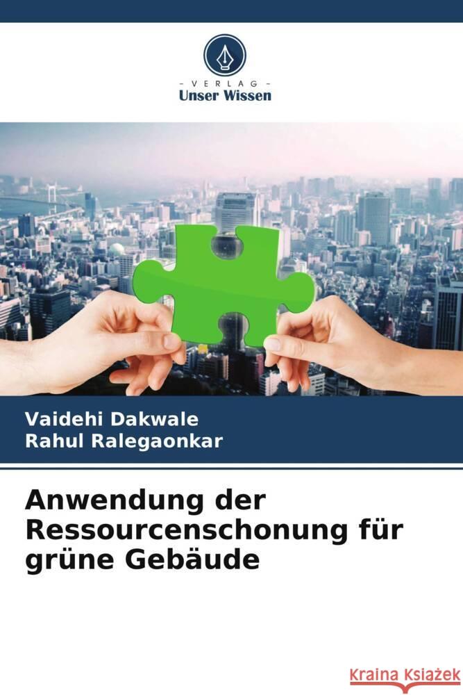 Anwendung der Ressourcenschonung für grüne Gebäude Dakwale, Vaidehi, Ralegaonkar, Rahul 9786205468678