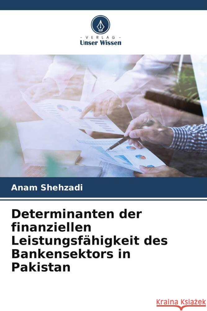 Determinanten der finanziellen Leistungsfähigkeit des Bankensektors in Pakistan Shehzadi, Anam 9786205468838 Verlag Unser Wissen