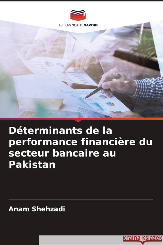 Déterminants de la performance financière du secteur bancaire au Pakistan Shehzadi, Anam 9786205468852 Editions Notre Savoir