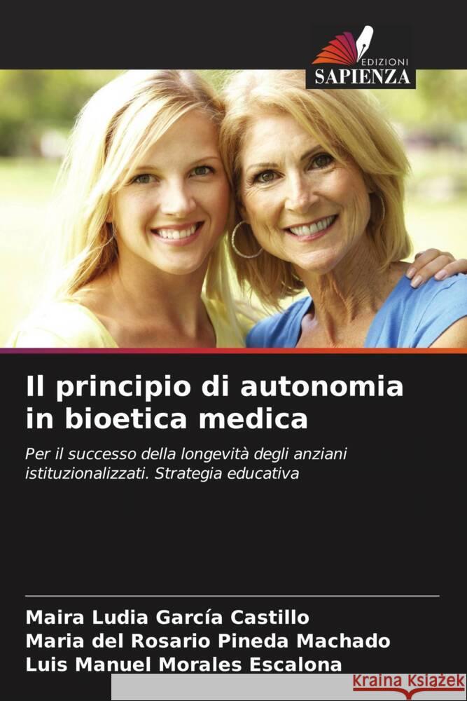 Il principio di autonomia in bioetica medica García Castillo, Maira Ludia, Pineda Machado, Maria del Rosario, Morales Escalona, Luis Manuel 9786205469040