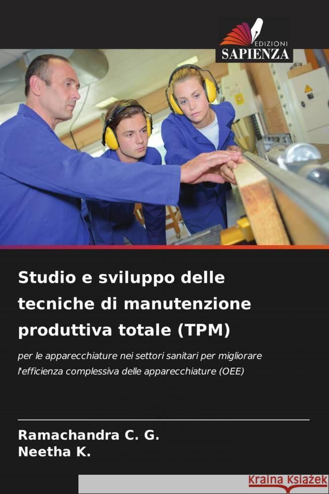 Studio e sviluppo delle tecniche di manutenzione produttiva totale (TPM) C. G., Ramachandra, K., Neetha 9786205469095 Edizioni Sapienza