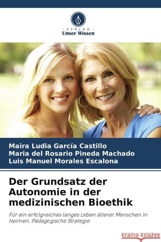 Der Grundsatz der Autonomie in der medizinischen Bioethik García Castillo, Maira Ludia, Pineda Machado, Maria del Rosario, Morales Escalona, Luis Manuel 9786205469101