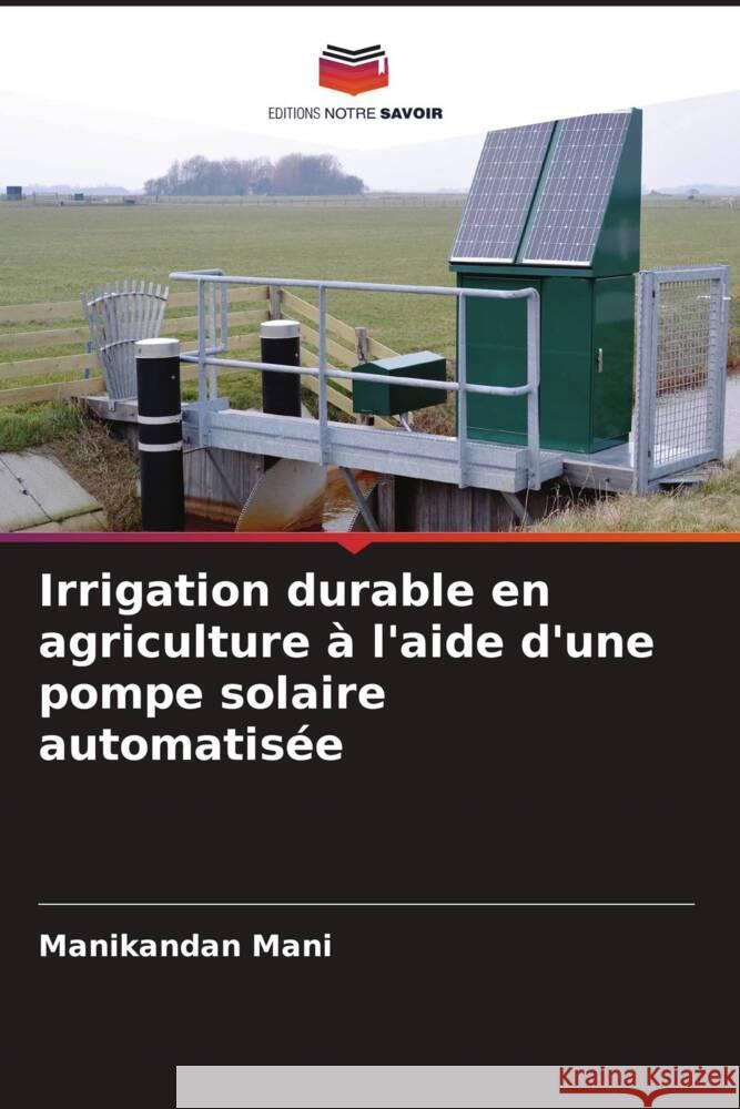 Irrigation durable en agriculture à l'aide d'une pompe solaire automatisée Mani, Manikandan 9786205469323