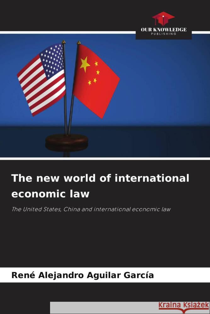 The new world of international economic law Aguilar García, René Alejandro 9786205469378