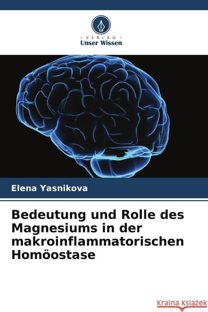 Bedeutung und Rolle des Magnesiums in der makroinflammatorischen Homöostase Yasnikova, Elena 9786205469538 Verlag Unser Wissen