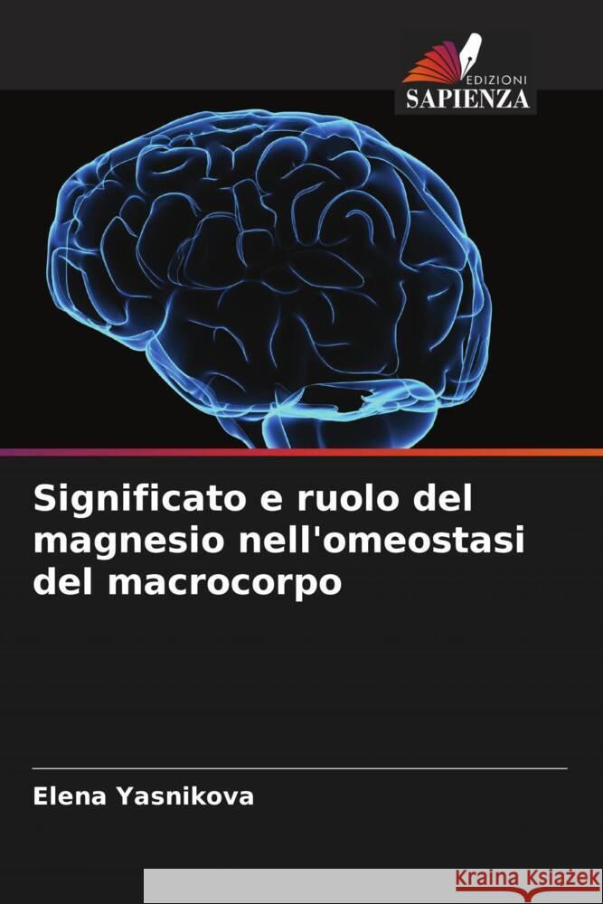 Significato e ruolo del magnesio nell'omeostasi del macrocorpo Yasnikova, Elena 9786205469583 Edizioni Sapienza