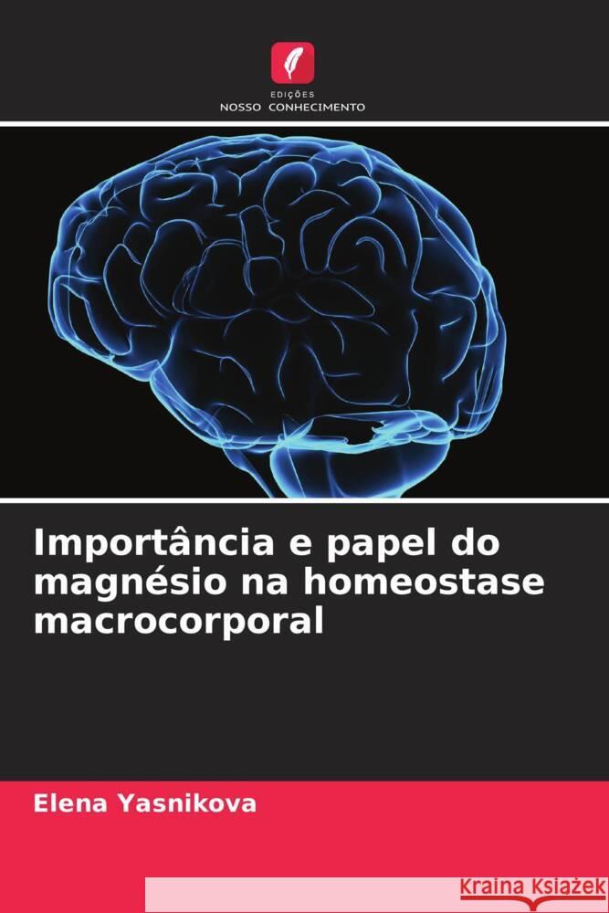 Importância e papel do magnésio na homeostase macrocorporal Yasnikova, Elena 9786205469590 Edições Nosso Conhecimento