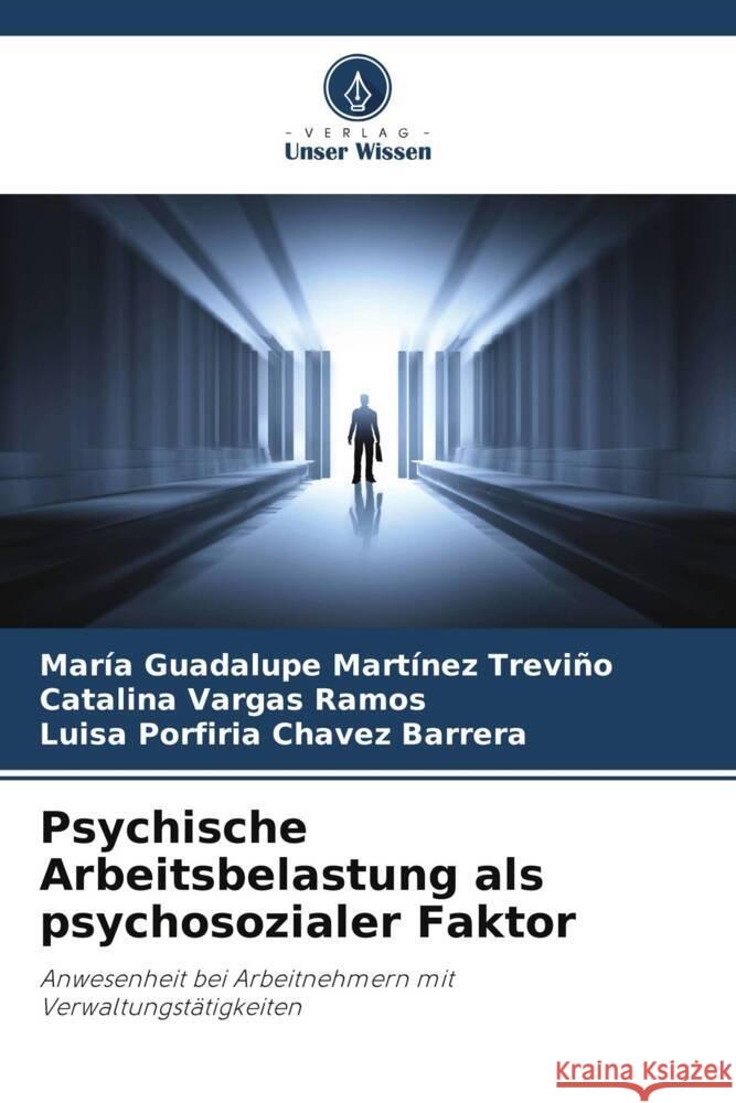 Psychische Arbeitsbelastung als psychosozialer Faktor Martínez Treviño, María Guadalupe, Vargas Ramos, Catalina, Chavez Barrera, Luisa Porfiria 9786205469736